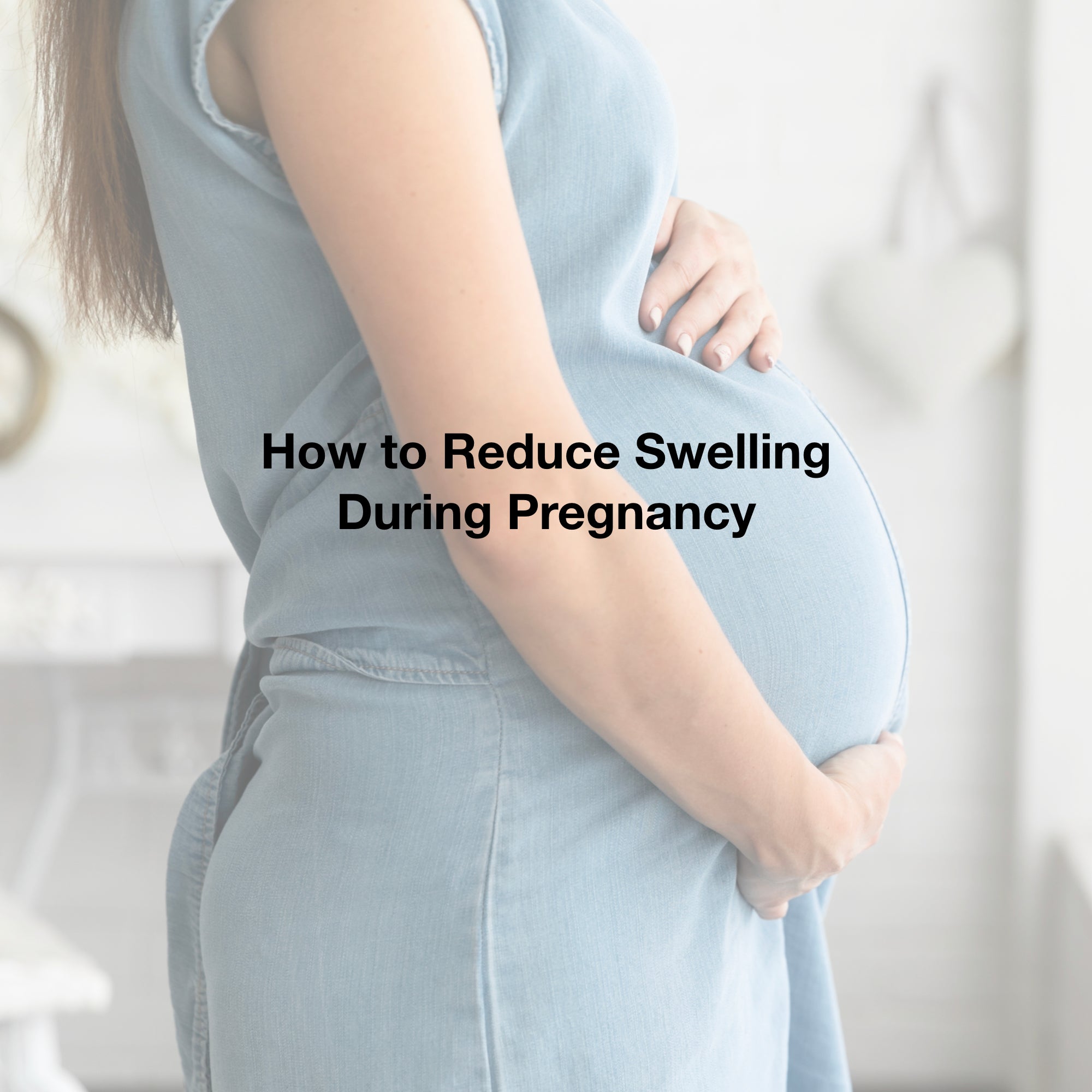 How to Reduce Swelling During Pregnancy Aromalief